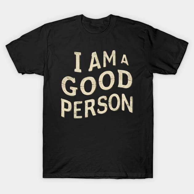 I Am A Good Person T-Shirt by Abdulkakl
